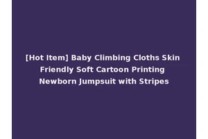 [Hot Item] Baby Climbing Cloths Skin Friendly Soft Cartoon Printing Newborn Jumpsuit with Stripes
