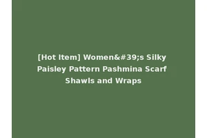 [Hot Item] Women's Silky Paisley Pattern Pashmina Scarf Shawls and Wraps