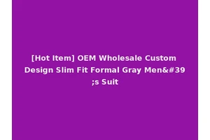 [Hot Item] OEM Wholesale Custom Design Slim Fit Formal Gray Men's Suit