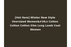 [Hot Item] Winter New Style Oversized Women's Cotton Cotton Cotton Slim Long Lamb Coat Women