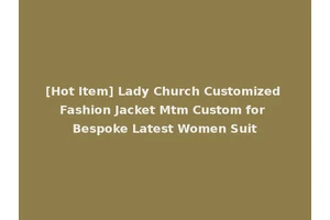 [Hot Item] Lady Church Customized Fashion Jacket Mtm Custom for Bespoke Latest Women Suit