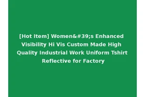 [Hot Item] Women's Enhanced Visibility Hi Vis Custom Made High Quality Industrial Work Uniform Tshirt Reflective for Factory