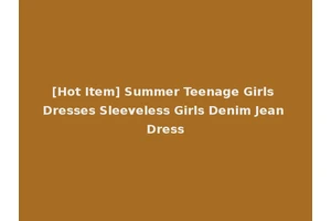 [Hot Item] Summer Teenage Girls Dresses Sleeveless Girls Denim Jean Dress