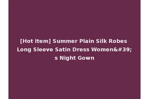 [Hot Item] Summer Plain Silk Robes Long Sleeve Satin Dress Women's Night Gown