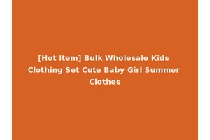 [Hot Item] Bulk Wholesale Kids Clothing Set Cute Baby Girl Summer Clothes