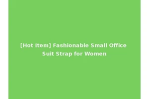 [Hot Item] Fashionable Small Office Suit Strap for Women