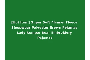 [Hot Item] Super Soft Flannel Fleece Sleepwear Polyester Brown Pyjamas Lady Romper Bear Embroidery Pajamas