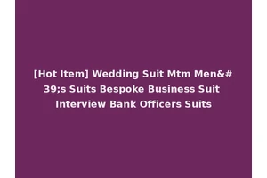 [Hot Item] Wedding Suit Mtm Men's Suits Bespoke Business Suit Interview Bank Officers Suits