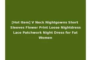 [Hot Item] V Neck Nightgowns Short Sleeves Flower Print Loose Nightdress Lace Patchwork Night Dress for Fat Women