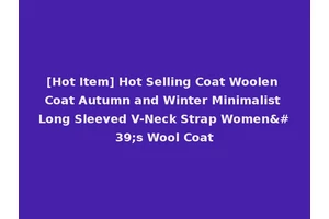 [Hot Item] Hot Selling Coat Woolen Coat Autumn and Winter Minimalist Long Sleeved V-Neck Strap Women's Wool Coat