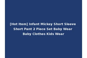 [Hot Item] Infant Mickey Short Sleeve Short Pant 2 Piece Set Baby Wear Baby Clothes Kids Wear