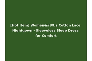 [Hot Item] Women's Cotton Lace Nightgown - Sleeveless Sleep Dress for Comfort