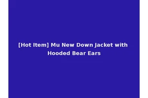 [Hot Item] Mu New Down Jacket with Hooded Bear Ears