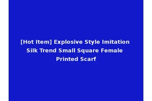 [Hot Item] Explosive Style Imitation Silk Trend Small Square Female Printed Scarf