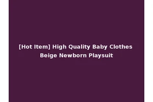 [Hot Item] High Quality Baby Clothes Beige Newborn Playsuit