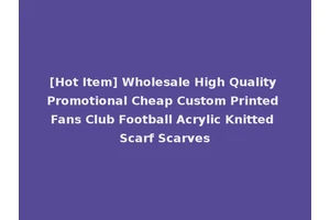 [Hot Item] Wholesale High Quality Promotional Cheap Custom Printed Fans Club Football Acrylic Knitted Scarf Scarves