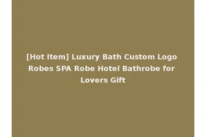 [Hot Item] Luxury Bath Custom Logo Robes SPA Robe Hotel Bathrobe for Lovers Gift