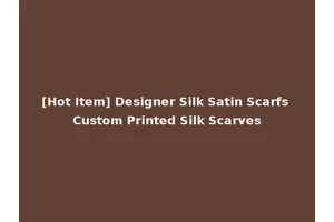 [Hot Item] Designer Silk Satin Scarfs Custom Printed Silk Scarves