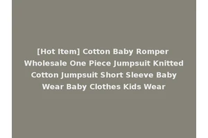 [Hot Item] Cotton Baby Romper Wholesale One Piece Jumpsuit Knitted Cotton Jumpsuit Short Sleeve Baby Wear Baby Clothes Kids Wear