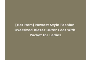 [Hot Item] Newest Style Fashion Oversized Blazer Outer Coat with Pocket for Ladies