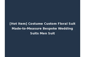 [Hot Item] Costume Custom Floral Suit Made-to-Measure Bespoke Wedding Suits Men Suit