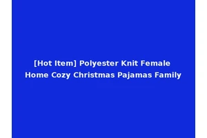 [Hot Item] Polyester Knit Female Home Cozy Christmas Pajamas Family