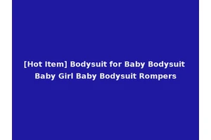 [Hot Item] Bodysuit for Baby Bodysuit Baby Girl Baby Bodysuit Rompers