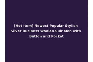 [Hot Item] Newest Popular Stylish Sliver Business Woolen Suit Men with Button and Pocket