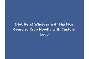 [Hot Item] Wholesale Girl's Oversize Crop Hoodie with Custom Logo