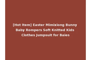 [Hot Item] Easter Mimixiong Bunny Baby Rompers Soft Knitted Kids Clothes Jumpsuit for Baies