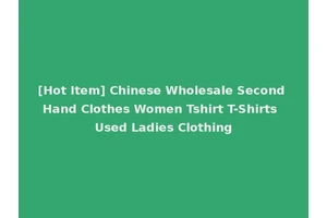[Hot Item] Chinese Wholesale Second Hand Clothes Women Tshirt T-Shirts Used Ladies Clothing