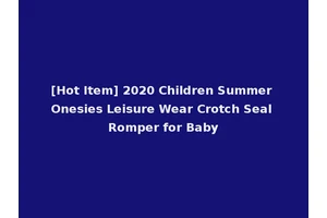[Hot Item] 2020 Children Summer Onesies Leisure Wear Crotch Seal Romper for Baby