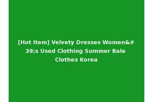 [Hot Item] Velvety Dresses Women's Used Clothing Summer Bale Clothes Korea