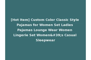 [Hot Item] Custom Color Classic Style Pajamas for Women Set Ladies Pajamas Lounge Wear Women Lingerie Set Women's Casual Sleepwear