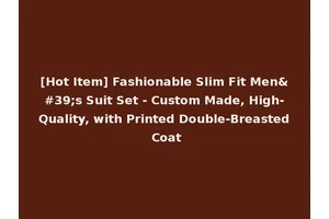 [Hot Item] Fashionable Slim Fit Men's Suit Set - Custom Made, High-Quality, with Printed Double-Breasted Coat