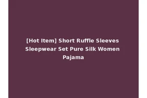 [Hot Item] Short Ruffle Sleeves Sleepwear Set Pure Silk Women Pajama