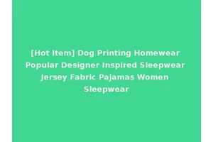[Hot Item] Dog Printing Homewear Popular Designer Inspired Sleepwear Jersey Fabric Pajamas Women Sleepwear