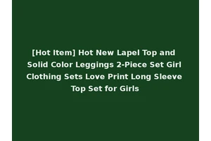 [Hot Item] Hot New Lapel Top and Solid Color Leggings 2-Piece Set Girl Clothing Sets Love Print Long Sleeve Top Set for Girls