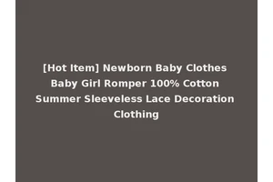 [Hot Item] Newborn Baby Clothes Baby Girl Romper 100% Cotton Summer Sleeveless Lace Decoration Clothing