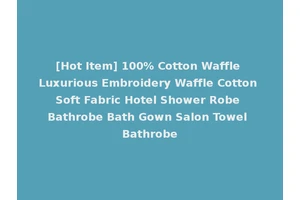 [Hot Item] 100% Cotton Waffle Luxurious Embroidery Waffle Cotton Soft Fabric Hotel Shower Robe Bathrobe Bath Gown Salon Towel Bathrobe