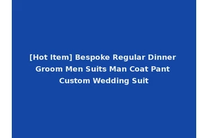 [Hot Item] Bespoke Regular Dinner Groom Men Suits Man Coat Pant Custom Wedding Suit