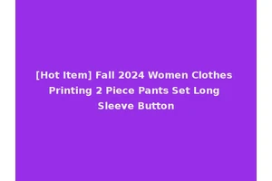 [Hot Item] Fall 2024 Women Clothes Printing 2 Piece Pants Set Long Sleeve Button