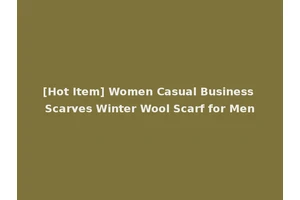 [Hot Item] Women Casual Business Scarves Winter Wool Scarf for Men