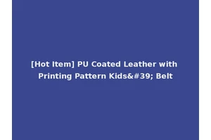 [Hot Item] PU Coated Leather with Printing Pattern Kids' Belt