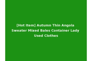 [Hot Item] Autumn Thin Angola Sweater Mixed Bales Container Lady Used Clothes