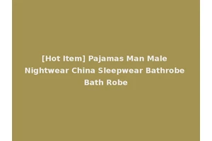[Hot Item] Pajamas Man Male Nightwear China Sleepwear Bathrobe Bath Robe