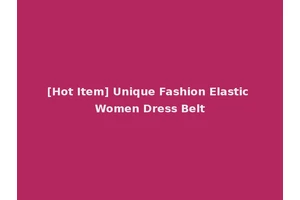 [Hot Item] Unique Fashion Elastic Women Dress Belt