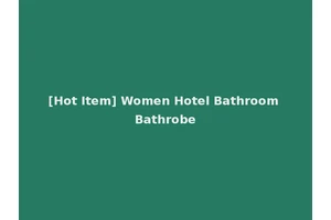 [Hot Item] Women Hotel Bathroom Bathrobe