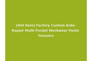 [Hot Item] Factory Custom Auto-Repair Multi Pocket Workwear Pants Trousers