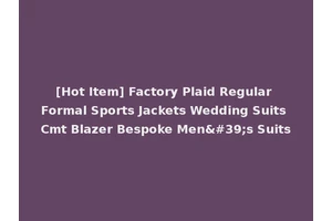 [Hot Item] Factory Plaid Regular Formal Sports Jackets Wedding Suits Cmt Blazer Bespoke Men's Suits